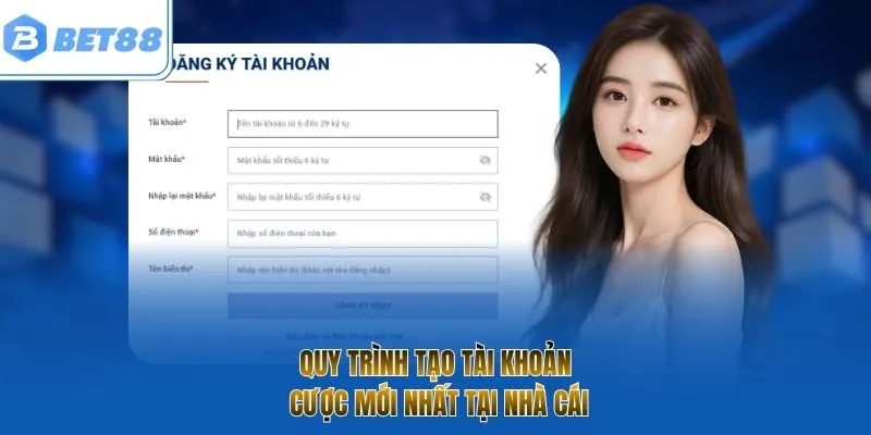 Quy trình tạo tài khoản cược mới nhất tại nhà cái